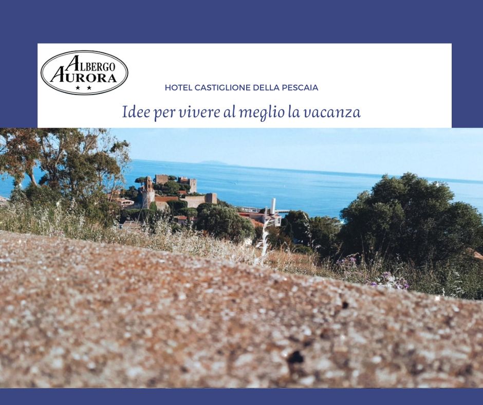 Cosa fare Castiglione della Pescaia Hotel Aurora vicino al mare