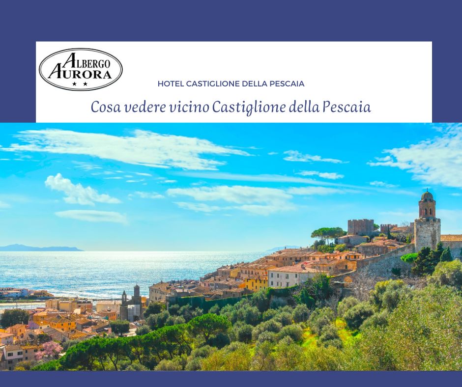 Cosa vedere vicino Castiglione della Pescaia idee per scoprire la Maremma - Hotel Aurora